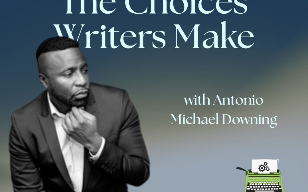 SWRT 347 | The Choices Writers Make with Antonio Michael Downing